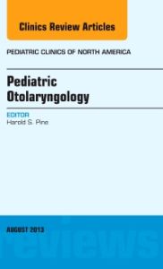 Pediatric Otolaryngology, An Issue of Pediatric Clinics