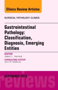 Gastrointestinal Pathology: Classification, Diagnosis, Emerging Entities, An Issue of Surgical Pathology Clinics, E-Book