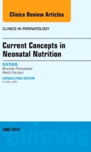 Current Concepts in Neonatal Nutrition, An Issue of Clinics in Perinatology