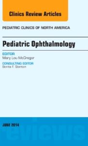 Pediatric Ophthalmology, An Issue of Pediatric Clinics