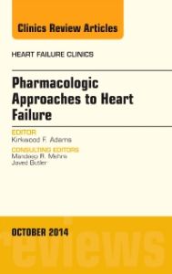 Pharmacologic Approaches to Heart Failure, An Issue of Heart Failure Clinics