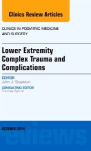 Lower Extremity Complex Trauma and Complications, An Issue of Clinics in Podiatric Medicine and Surgery