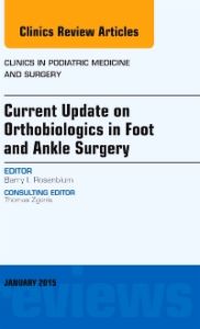 Current Update on Orthobiologics in Foot and Ankle Surgery, An Issue of Clinics in Podiatric Medicine and Surgery