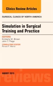 Simulation in Surgical Training and Practice, An Issue of Surgical Clinics