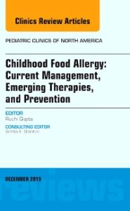 Childhood Food Allergy: Current Management, Emerging Therapies, and Prevention, An Issue of Pediatric Clinics