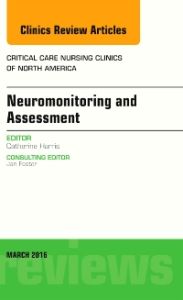 Neuromonitoring and Assessment, An Issue of Critical Care Nursing Clinics of North America