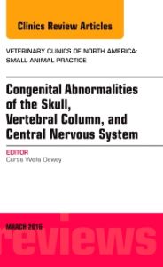 Congenital Abnormalities of the Skull, Vertebral Column, and Central Nervous System, An Issue of Veterinary Clinics of North America: Small Animal Practice, E-Book