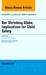 Our Shrinking Globe: Implications for Child Safety, An Issue of Pediatric Clinics of North America