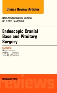 Endoscopic Cranial Base and Pituitary Surgery, An Issue of Otolaryngologic Clinics of North America