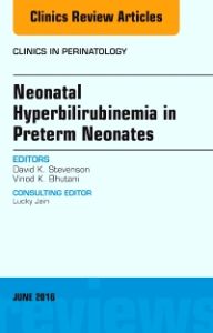 Neonatal Hyperbilirubinemia in Preterm Neonates, An Issue of Clinics in Perinatology