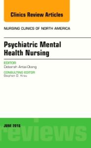 Psychiatric Mental Health Nursing, An Issue of Nursing Clinics of North America