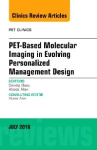 PET-Based Molecular Imaging in Evolving Personalized Management Design, An Issue of PET Clinics