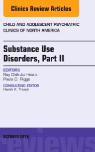 Substance Use Disorders: Part II, An Issue of Child and Adolescent Psychiatric Clinics of North America