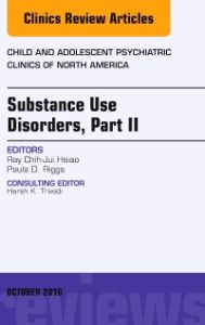 Substance Use Disorders: Part II, An Issue of Child and Adolescent Psychiatric Clinics of North America