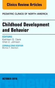 Childhood Development and Behavior, An Issue of Pediatric Clinics of North America