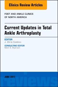 Current Updates in Total Ankle Arthroplasty, An Issue of Foot and Ankle Clinics of North America