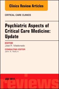 Psychiatric Aspects of Critical Care Medicine, An Issue of Critical Care Clinics