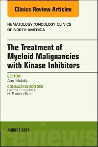 The Treatment of Myeloid Malignancies with Kinase Inhibitors, An Issue of Hematology/Oncology Clinics of North America