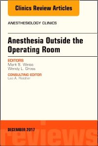 Anesthesia Outside the Operating Room, An Issue of Anesthesiology Clinics