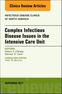 Complex Infectious Disease Issues in the Intensive Care Unit, An Issue of Infectious Disease Clinics of North America