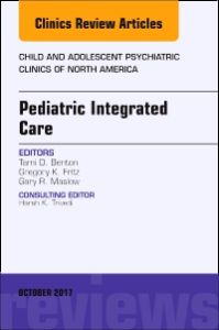 Pediatric Integrated Care, An Issue of Child and Adolescent Psychiatric Clinics of North America