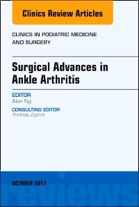 Surgical Advances in Ankle Arthritis, An Issue of Clinics in Podiatric Medicine and Surgery