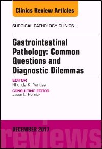 Gastrointestinal Pathology: Common Questions and Diagnostic Dilemmas, An Issue of Surgical Pathology Clinics