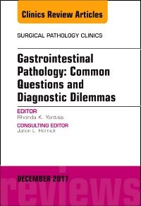 Gastrointestinal Pathology: Common Questions and Diagnostic Dilemmas, An Issue of Surgical Pathology Clinics