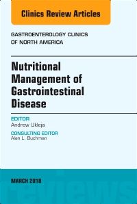 Nutritional Management of Gastrointestinal Disease, An Issue of Gastroenterology Clinics of North America