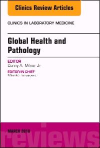 Global Health and Pathology, An Issue of the Clinics in Laboratory Medicine