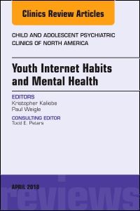 Youth Internet Habits and Mental Health, An Issue of Child and Adolescent Psychiatric Clinics of North America