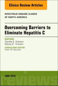 Overcoming Barriers to Eliminate Hepatitis C, An Issue of Infectious Disease Clinics of North America