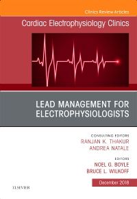 Lead Management for Electrophysiologists, An Issue of Cardiac Electrophysiology Clinics