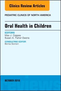 Oral Health in Children, An Issue of Pediatric Clinics of North America