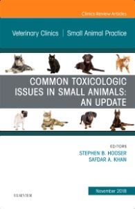 Common Toxicologic Issues in Small Animals: An Update, An Issue of Veterinary Clinics of North America: Small Animal Practice