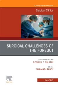 Surgical Challenges of the Foregut An Issue of Surgical Clinics