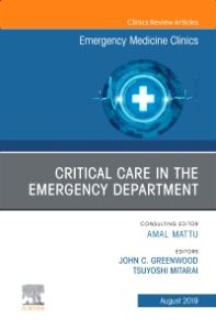 Critical Care in the Emergency Department, An Issue of Emergency Medicine Clinics of North America