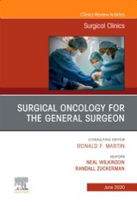 Surgical Oncology for the General Surgeon, An Issue of Surgical Clinics