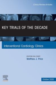 Key Trials of the Decade, An Issue of Interventional Cardiology Clinics, E-Book