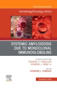 Systemic Amyloidosis due to Monoclonal Immunoglobulins, An Issue of Hematology/Oncology Clinics of North America