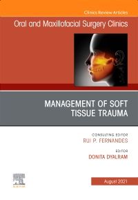 Management of Soft Tissue Trauma, An Issue of Oral and Maxillofacial Surgery Clinics of North America,E-Book