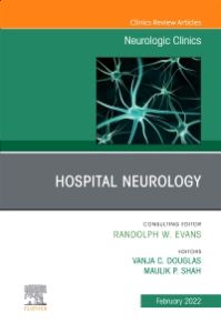 Hospital Neurology, An Issue of Neurologic Clinics