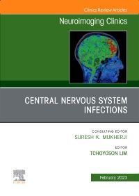 Central Nervous System Infections, An Issue of Neuroimaging Clinics of North America