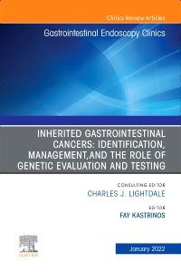 Inherited Gastrointestinal Cancers: Identification, Management and the Role of Genetic Evaluation and Testing, An Issue of Gastrointestinal Endoscopy Clinics