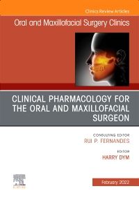 Clinical Pharmacology for the Oral and Maxillofacial Surgeon, An Issue of Oral and Maxillofacial Surgery Clinics of North America, E-Book