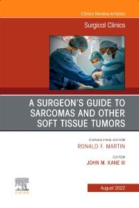 A Surgeon's Guide to Sarcomas and Other Soft Tissue Tumors, An Issue of Surgical Clinics, E-Book