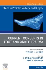 Current Concepts in Foot and Ankle Trauma, An Issue of Clinics in Podiatric Medicine and Surgery, E-Book