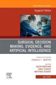 Surgical Decision Making, Evidence, and Artificial Intelligence, An Issue of Surgical Clinics