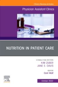 Nutrition in Patient Care, An Issue of Physician Assistant Clinics