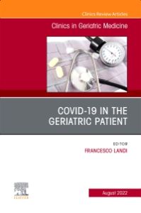 COVID-19 in the Geriatric Patient, An Issue of Clinics in Geriatric Medicine, E-Book